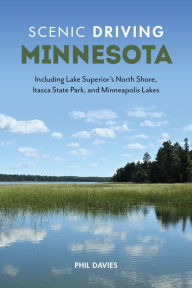 Title: Scenic Driving Minnesota: Including Lake Superior's North Shore, Itasca State Park, and Minneapolis Lakes, Author: Phil Davies
