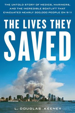 the Lives They Saved: Untold Story of Medics, Mariners, and Incredible Boatlift That Evacuated Nearly 300,000 People on 9/11