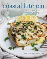 Title: Coastal Kitchen: Nourishing Seafood Recipes for Everyday Cooking, Author: Jenny Shea Rawn MS