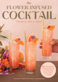 Title: Flower-Infused Cocktail: Flowers, with a Twist, Author: Alyson Brown