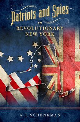 Patriots and Spies Revolutionary New York