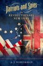 Patriots and Spies in Revolutionary New York