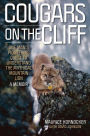 Cougars on the Cliff: One Man's Pioneering Quest to Understand the Mythical Mountain Lion, A Memoir