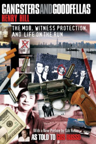 Title: Gangsters and Goodfellas: The Mob, Witness Protection, and Life on the Run, Author: Henry Hill