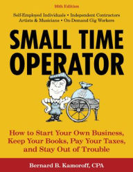 Title: Small Time Operator: How to Start Your Own Business, Keep Your Books, Pay Your Taxes, and Stay Out of Trouble, Author: Bernard B. Kamoroff