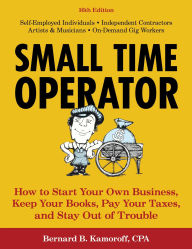 Title: Small Time Operator: How to Start Your Own Business, Keep Your Books, Pay Your Taxes, and Stay Out of Trouble, Author: Bernard B. Kamoroff