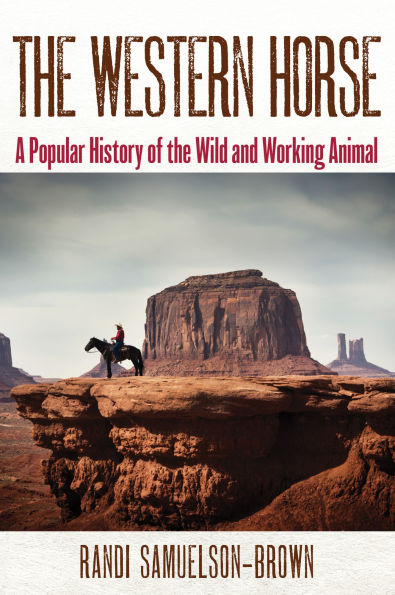 the Western Horse: A Popular History of Wild and Working Animal