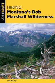 Title: Hiking Montana's Bob Marshall Wilderness, Author: Erik Molvar