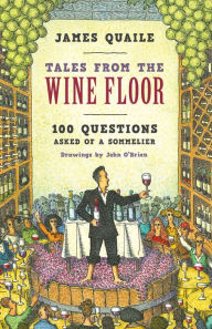 Download google books iphone Tales from the Wine Floor: 100 Questions Asked of a Sommelier in English DJVU by James Quaile, John O'Brien
