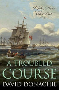 Title: A Troubled Course: A John Pearce Adventure, Author: David Donachie