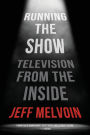 Running the Show: Television from the Inside