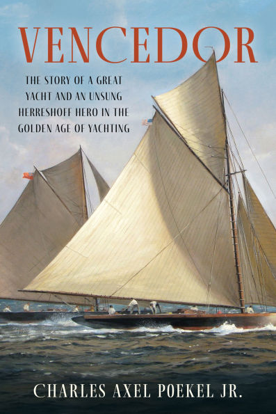 Vencedor: the Story of a Great Yacht and an Unsung Herreshoff Hero Golden Age Yachting