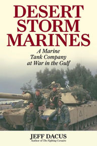 Title: Desert Storm Marines: A Marine Tank Company at War in the Gulf, Author: Jeff Dacus