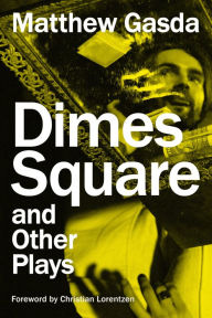 Title: Dimes Square and Other Plays, Author: Matthew Gasda Compact Magazine