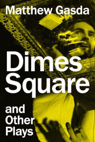 Title: Dimes Square and Other Plays, Author: Matthew Gasda Compact Magazine