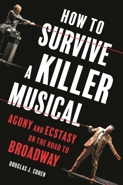 How to Survive a Killer Musical: Agony and Ecstasy on the Road Broadway