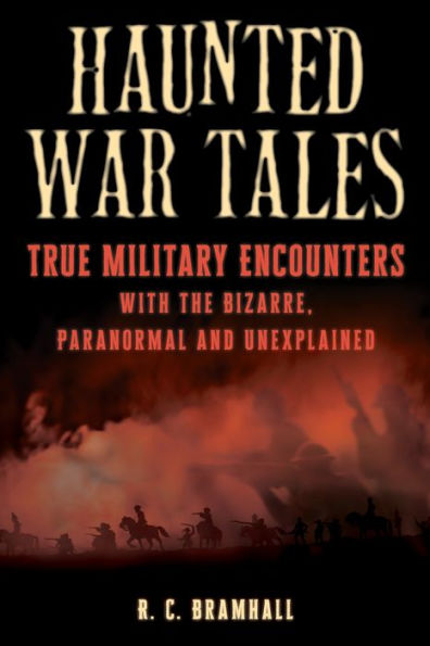 Haunted War Tales: True Military Encounters with the Bizarre, Paranormal, and Unexplained