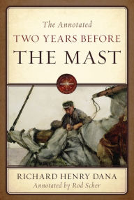 Title: The Annotated Two Years Before the Mast, Author: Richard Henry Dana Jr.