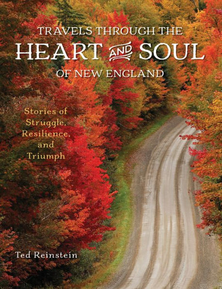 Travels through the Heart and Soul of New England: Stories Struggle, Resilience, Triumph