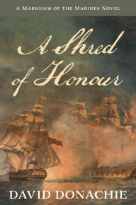 Pdf book free download A Shred of Honour: A Markham of the Marines Novel PDF FB2 9781493076123