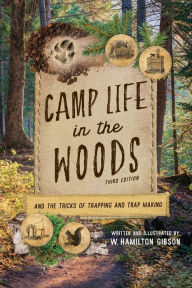 Title: Camp Life in the Woods: And the Tricks of Trapping and Trap Making, Author: W. Hamilton Gibson
