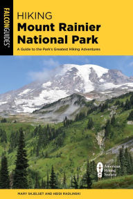 Title: Hiking Mount Rainier National Park: A Guide to the Park's Greatest Hiking Adventures, Author: Mary Skjelset