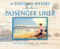 Title: A Postcard History of the Passenger Liner, Author: Christopher Deakes