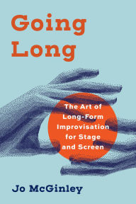 Free digital books download Going Long: The Art of Long-Form Improvisation for Stage and Screen