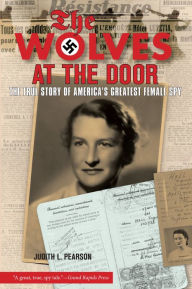 Title: Wolves at the Door: The True Story Of America's Greatest Female Spy, Author: Judith Pearson