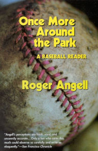 Title: Once More Around the Park: A Baseball Reader, Author: Roger Angell