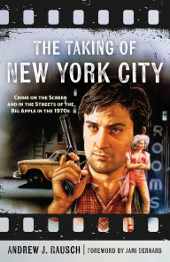 Ebook for free download The Taking of New York City: Crime on the Screen and in the Streets of the Big Apple in the 1970s 9781493078714