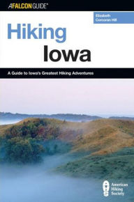 Title: Hiking Iowa: A Guide To Iowa's Greatest Hiking Adventures, Author: Elizabeth Hill