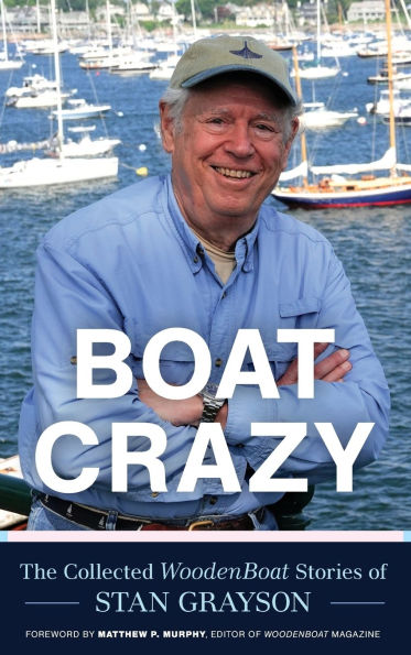 Boat Crazy: The Collected WoodenBoat Stories of Stan Grayson
