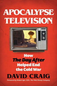 Free downloadable english books Apocalypse Television: How The Day After Helped End the Cold War 9781493079179 