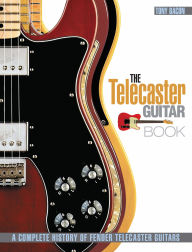 Title: The Telecaster Guitar Book: A Complete History of Fender Telecaster Guitars, Author: Tony Bacon
