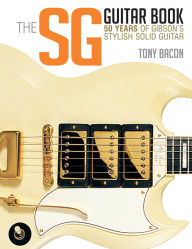 Title: The SG Guitar Book: 50 Years of Gibson's Stylish Solid Guitar, Author: Tony Bacon