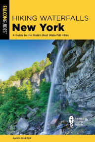 Title: Hiking Waterfalls New York: A Guide to the State's Best Waterfall Hikes, Author: Randi Minetor