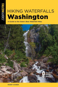 Title: Hiking Waterfalls Washington: A Guide to the State's Best Waterfall Hikes, Author: Roddy Scheer