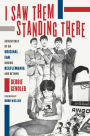 I Saw Them Standing There: Adventures of an Original Fan during Beatlemania and Beyond