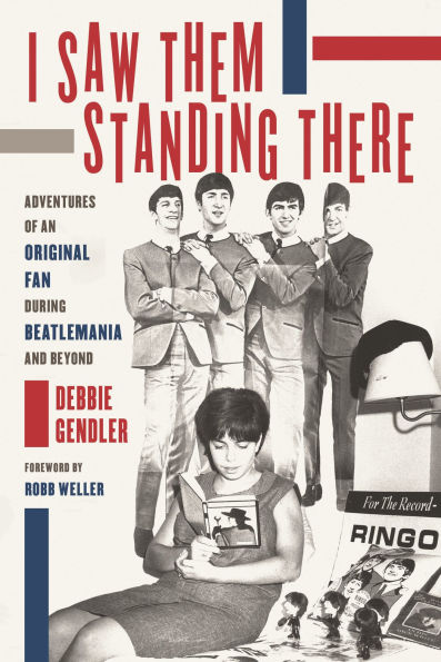 I Saw Them Standing There: Adventures of an Original Fan during Beatlemania and Beyond
