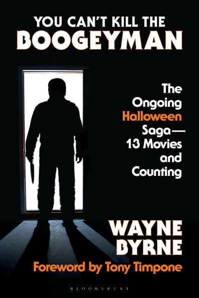 You Can't Kill the Boogeyman: The Ongoing Halloween Saga-13 Movies and Counting