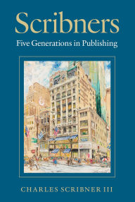 Title: Scribners: Five Generations in Publishing, Author: Charles Scribner III