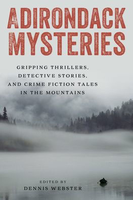 Adirondack Mysteries: Gripping Thrillers, Detective Stories, and Crime Fiction Tales in the Mountains