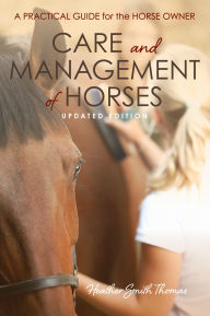 Title: Care and Management of Horses: A Practical Guide for the Horse Owner, Author: Heather Smith Thomas