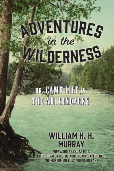 Adventures the Wilderness: Or, Camp Life Adirondacks