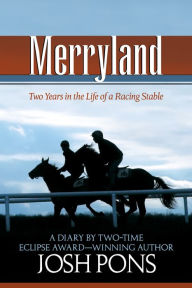 Title: Merryland: Two Years in the Life of a Racing Stable, Author: Josh Pons