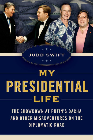 My Presidential Life: the Showdown at Putin's Dacha and Other Misadventures on Diplomatic Road