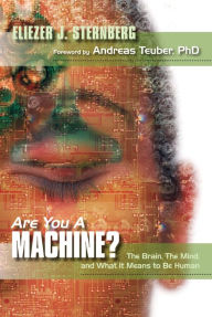 Title: Are You a Machine?: The Brain, the Mind, And What It Means to Be Human, Author: Eliezer J. Sternberg