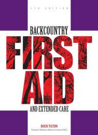 Title: Backcountry First Aid and Extended Care, Author: Buck Tilton