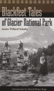 Title: Blackfeet Tales of Glacier National Park, Author: James Willard Schultz